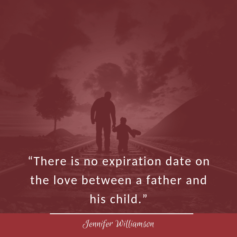 there is no expiration date on the love between a father and his child.