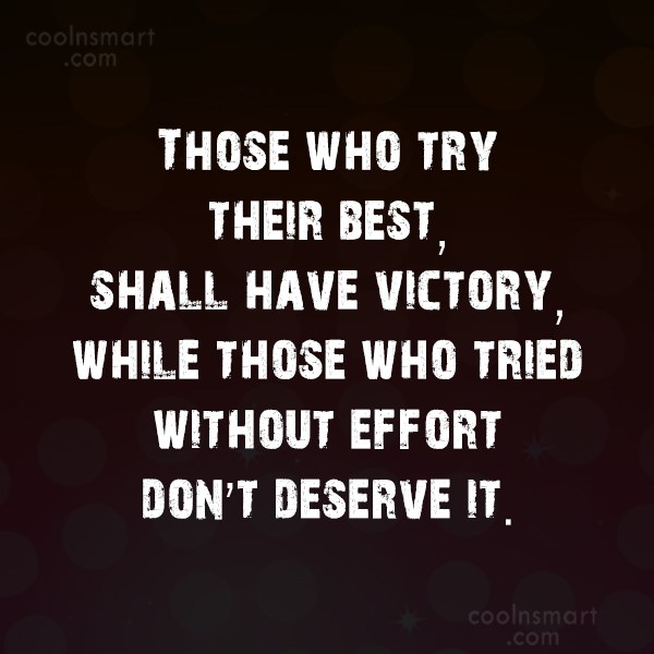 those who try their best, shall have victory while those who tried without effort don’t deserve it