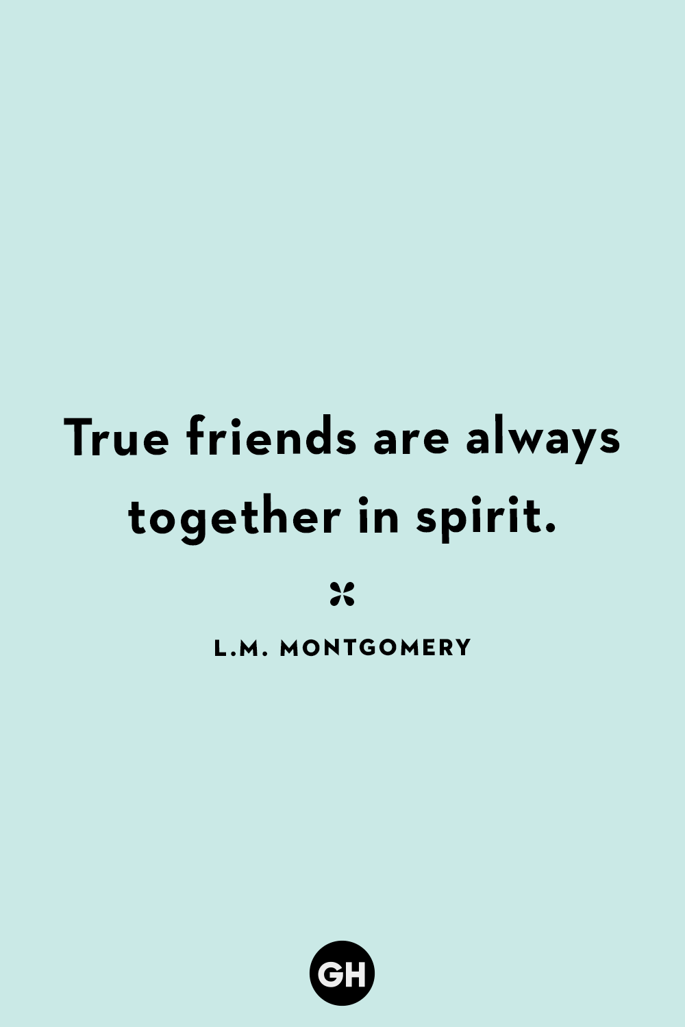 true friends are always together in spirit. l.m. montgomery