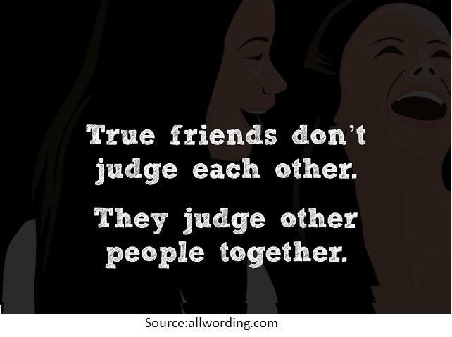 true friends don’t judge each other. they judge other people together