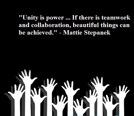 unity is power… if there is teamwork and collaboration beautiful things can be achieved. mattie stepanek