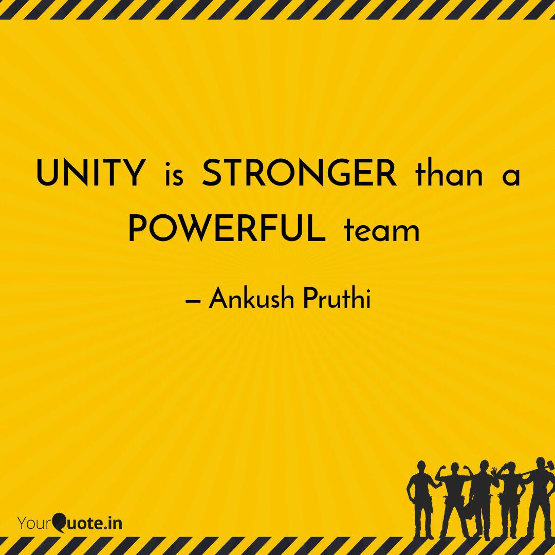 unity is stronger than a powerful team. ankush pruthi