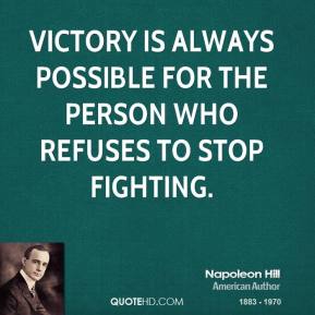 victory is always possible for the person who refuses to stop fighting
