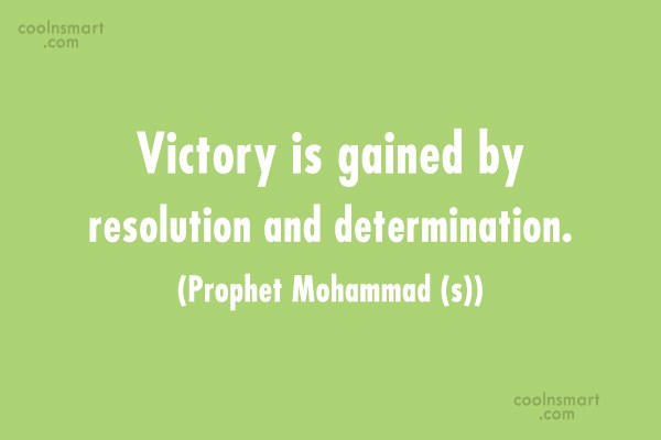 victory is gained by resolution and determination. prophet mohammad