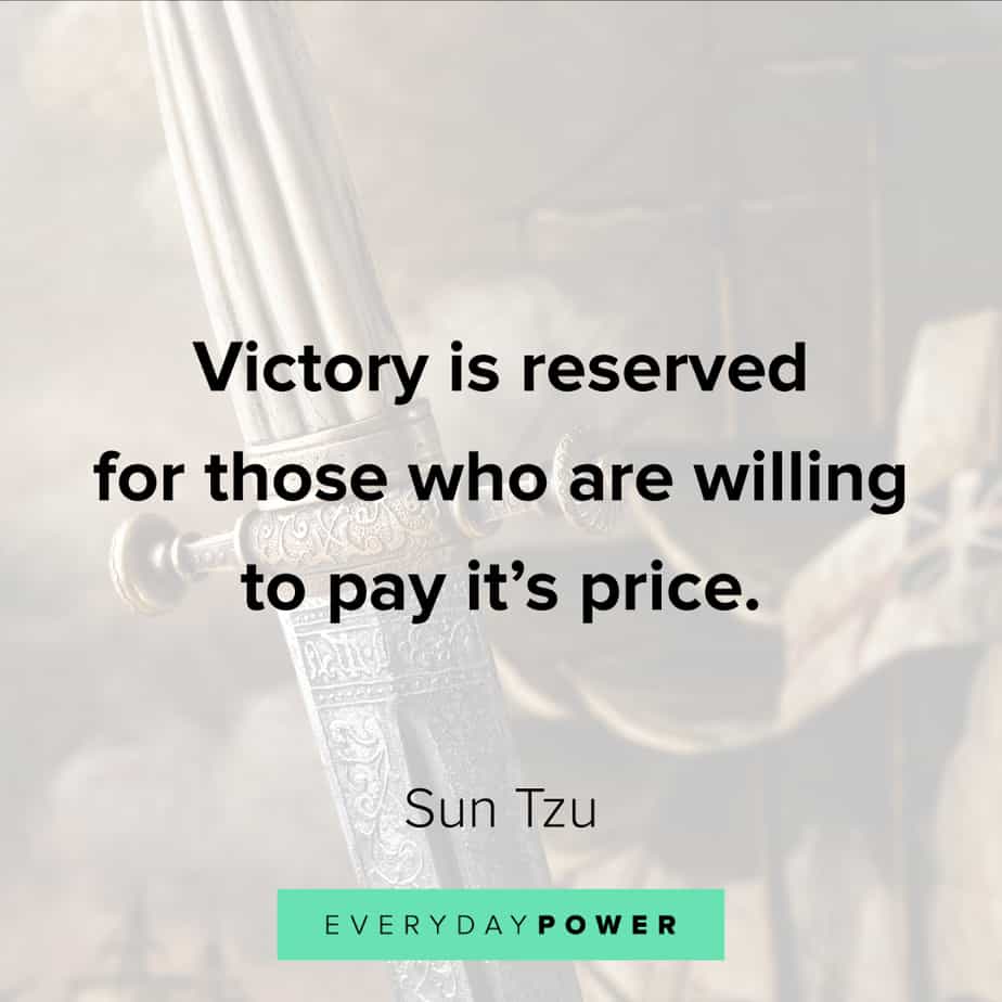 victory is reserved for those who are willing to pay it’s price. sun tzu
