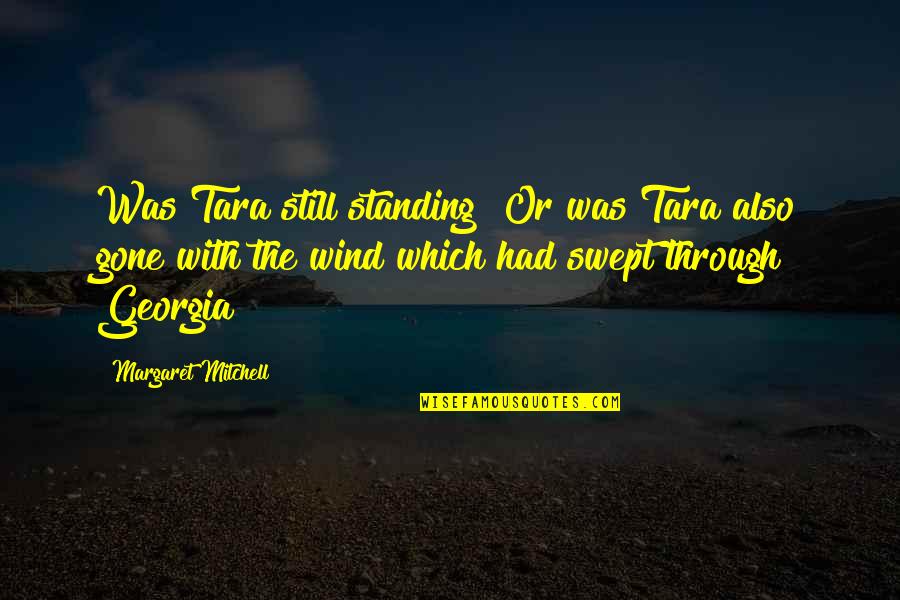 was tara still standing or was tara also gone with the wind which had swept through goergia. margaret mitchell