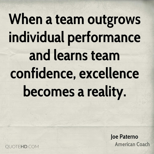 when a team outgrows individual performance and learns team confidence, excellence becomes a reality. joe pateno