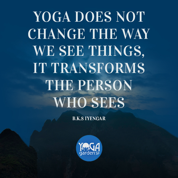 yoga does not change the way we see things it transforms the person who sees.