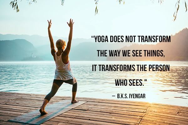 yoga does not transform the way we see things, it transforms the person who sees. b.k.s iyengar