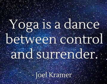 yoga is a dance between control and surrender. joel kramer