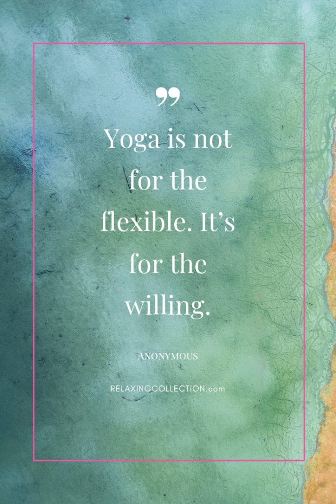 yoga is not for the flexible. it’s for the willing.