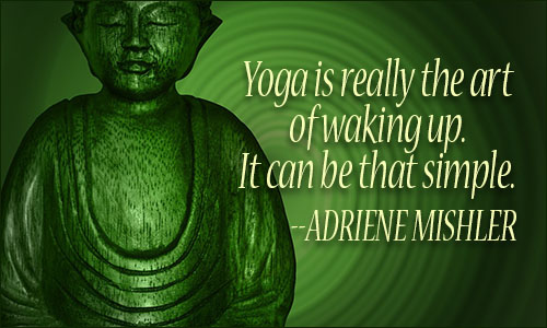 yoga is really the art of waking up. it can be that simple. adriene mishler