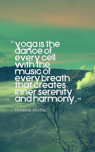 yoga is the dance of every cell with the music of every breath that creates inner serenity and harmony. debasish mridha