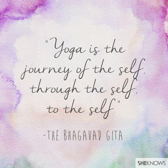 yoga is the journey of the self through the self to the self.