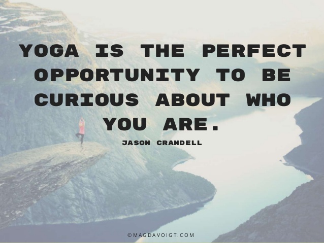 yoga is the perfect opportunity to be curious about who you are. jason crandel