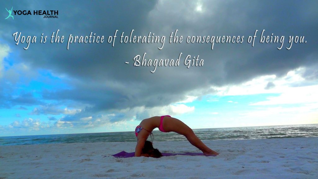 yoga is the practice of tolerating the consequences of being you. bhagvad gita