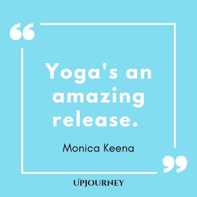 yoga’s an amazing release. monica keena