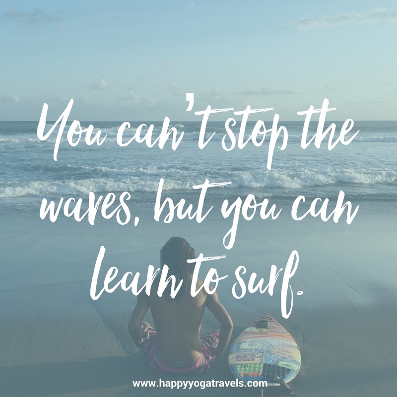 you can’t stop the waves, but you can learn to surf.