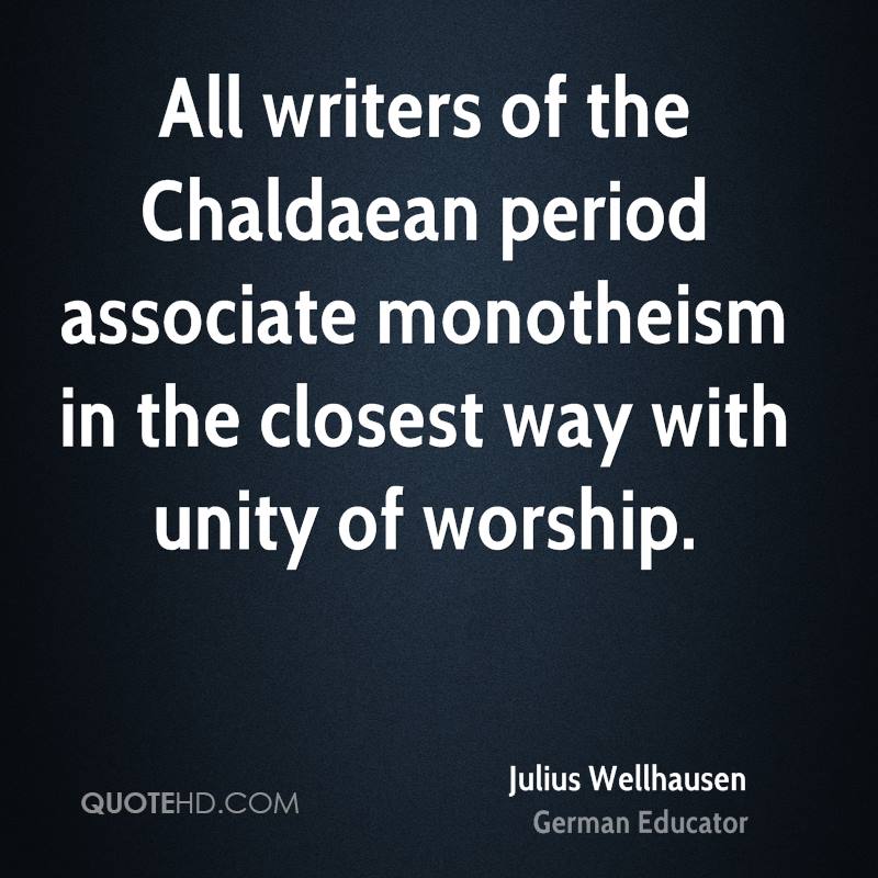 All writers of the Chaldaean period associate monotheism in the closest way with unity of worship.