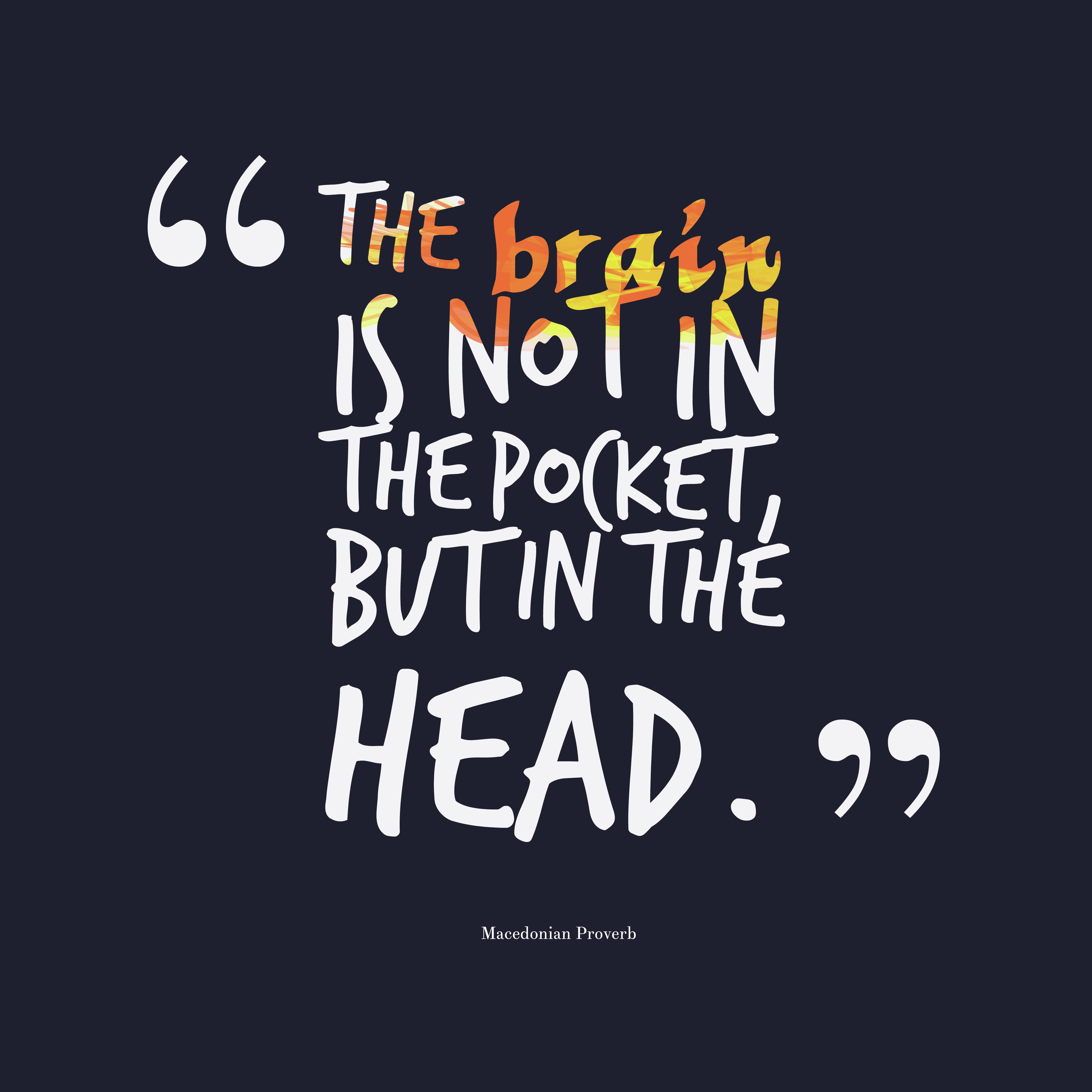 The brain is not in the pocket, but in the head.