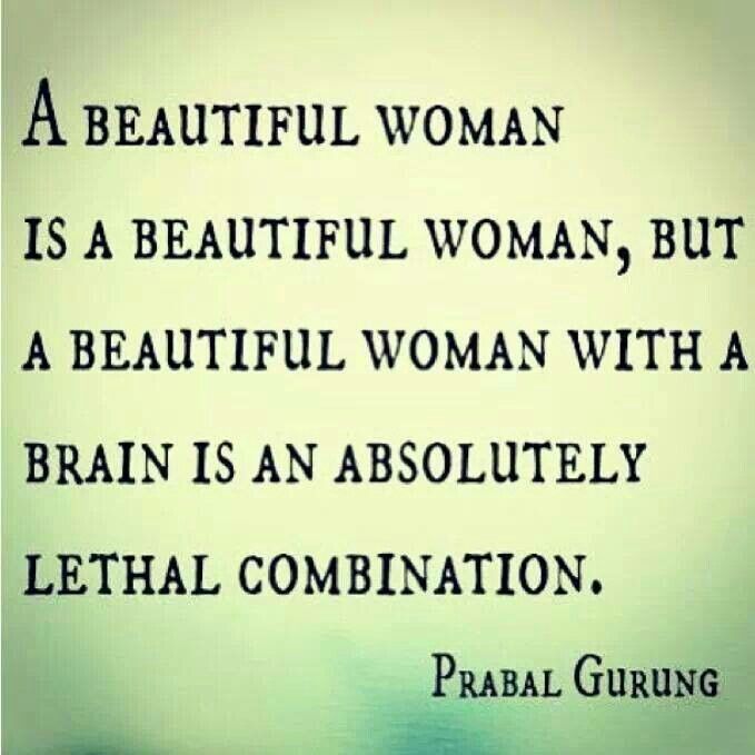 a beautiful woman is a beautiful woman, but a beautiful woman with a brain is an absolutely lethal combination. prabal gurung