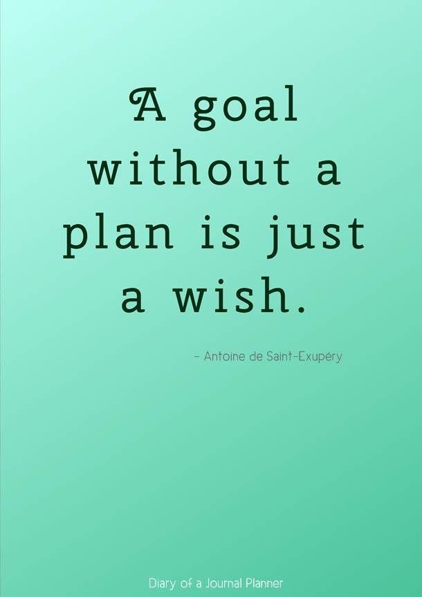 a goal without a plan is just a wish. antone de saint