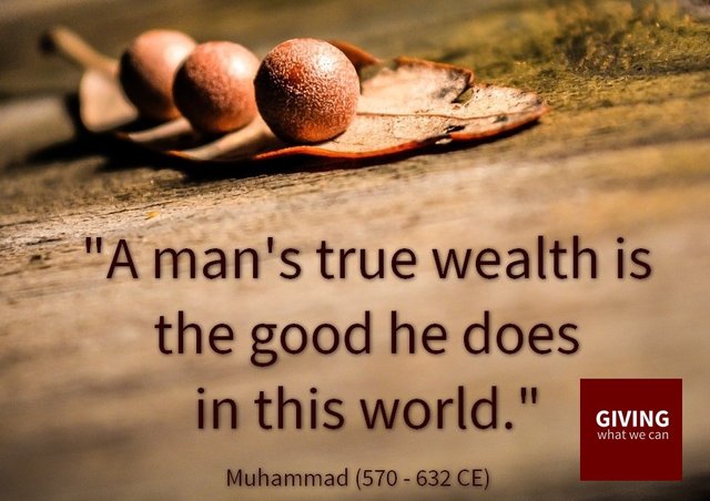 a man’s true wealth is the good he does in this world. muhammad