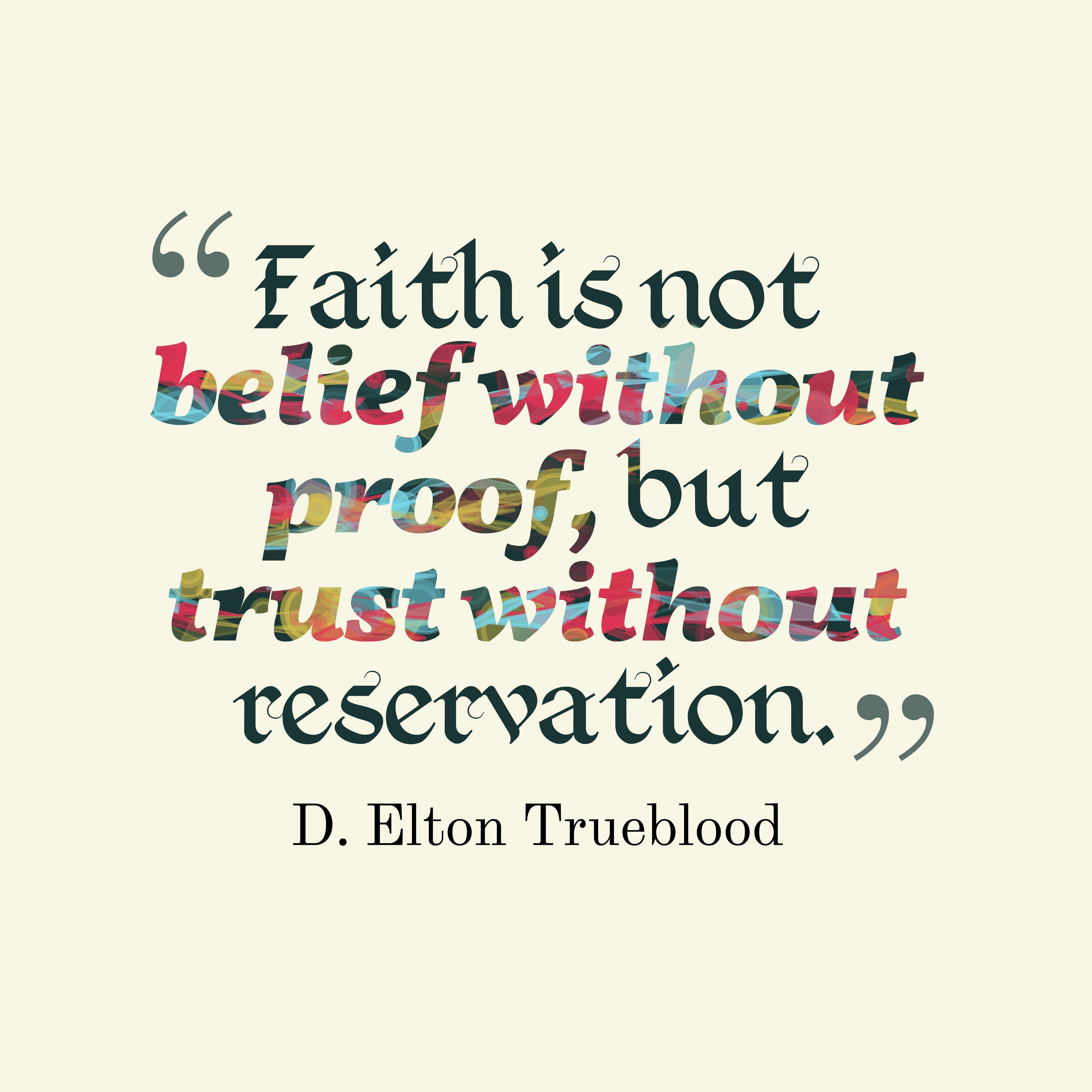 aith is not belief without proof, but trust without reservation.