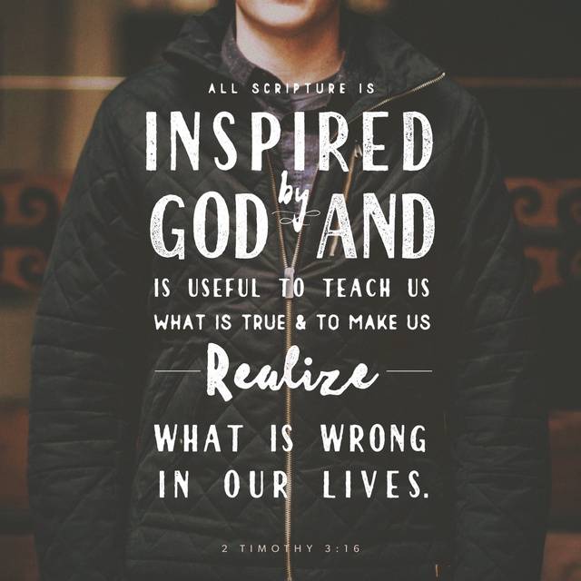 all scripture is inspired by god and is useful to teach us what is true & to make us realize what is wrong in our lives.