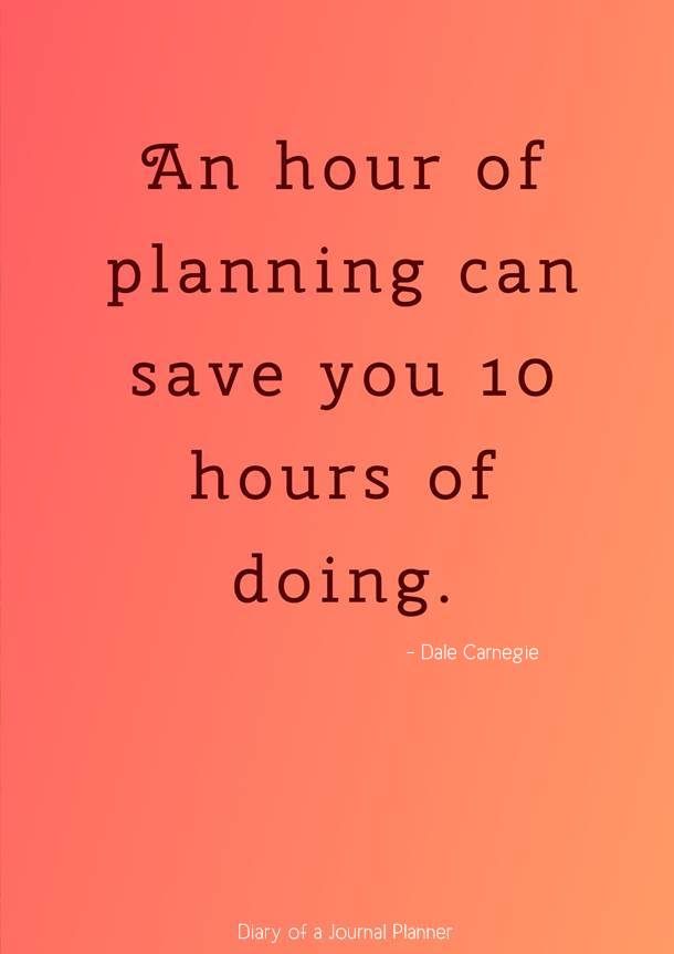 an hour of planning can save you to hours of diong. dale carriege