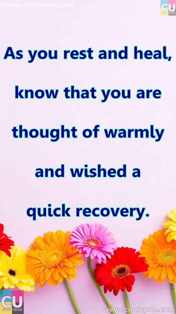 as you rest and heal, know that you are thought of warmly and wishes a quick recovery