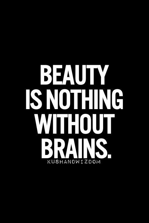 beauty is nothing without brains