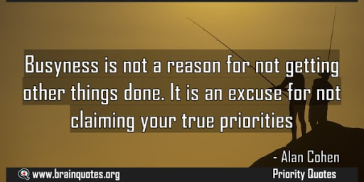 business is not a reason for not getting other things done. it is an excuse for not