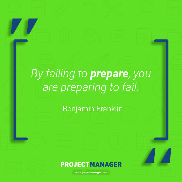 by falling to prepare you are preparing to fail. benjamin franklin