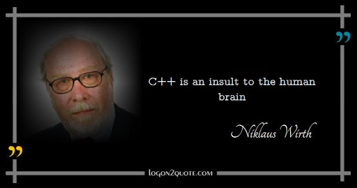 c++ is an insult to the human brain. niklaus wirth