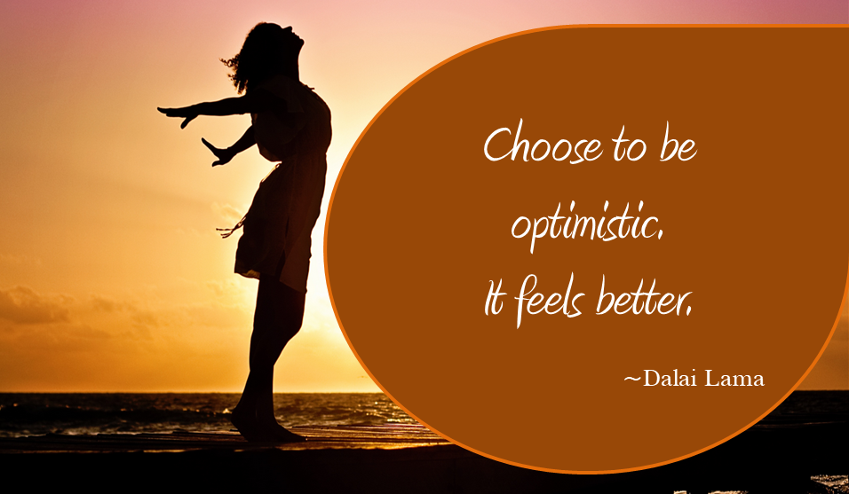 choose to be optimistic it feels better. dalai lama