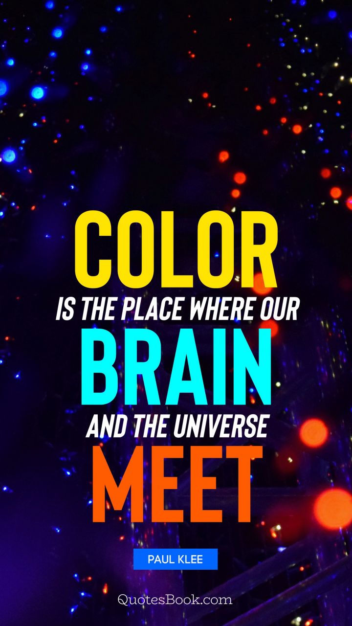 color is the place where our brain and the universe meet