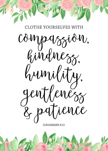 compassion kindness. humility gentleness & patience