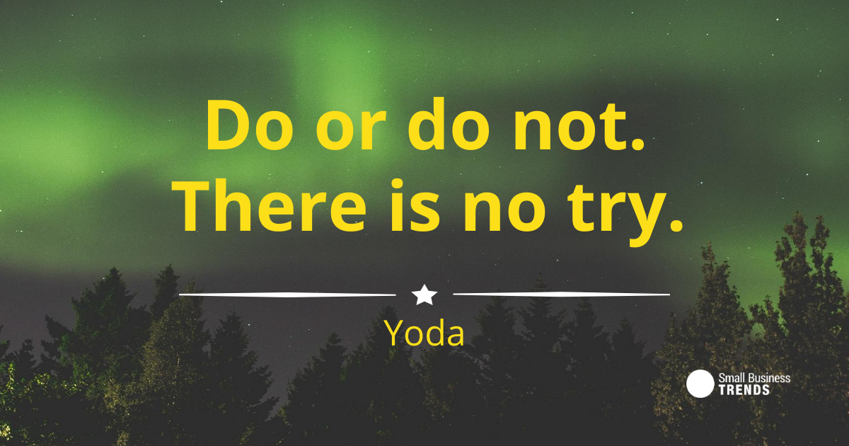 do or do not. there is not try. yoda