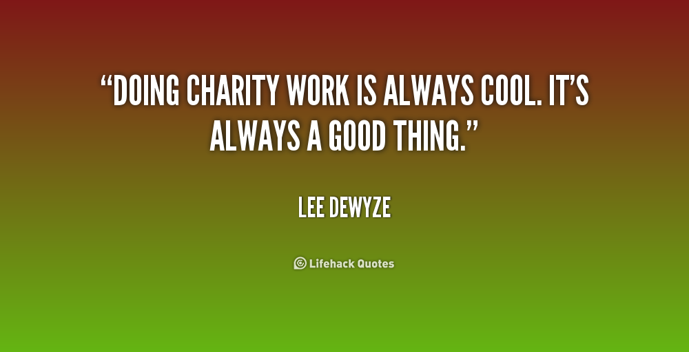 doing charity work is always cool. it’s always a good thing. lee dewyze