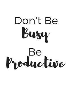 don’t be busy be productive