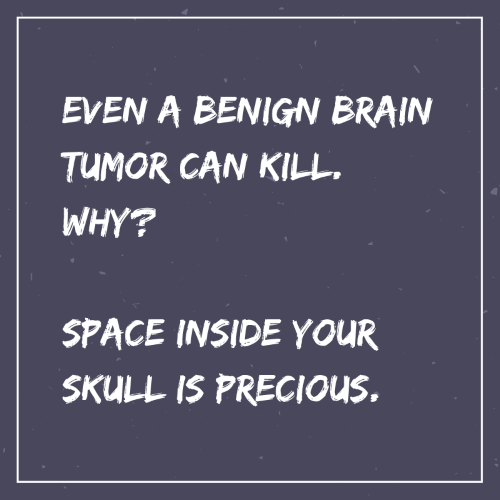 even a benign brain tumor can kill why space inside your skull is precious