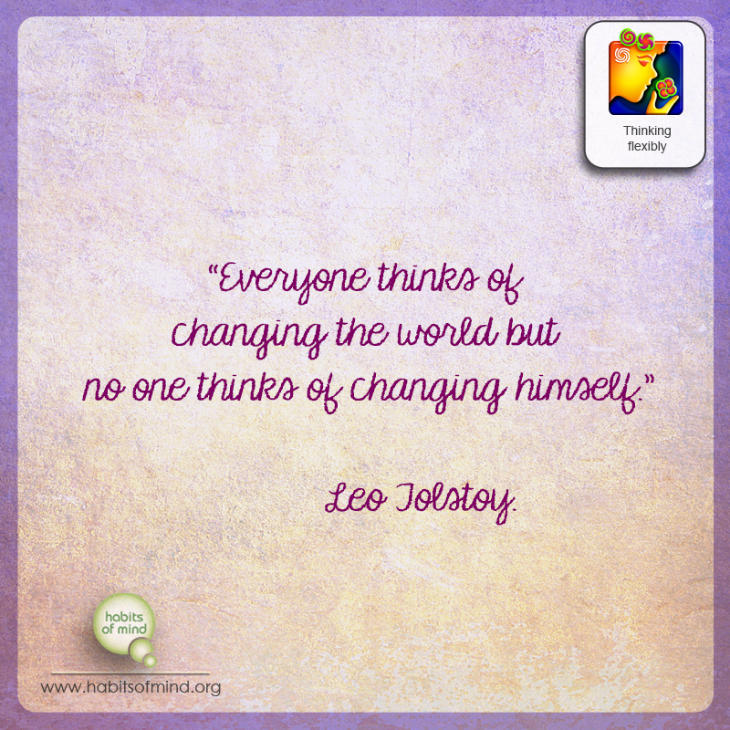 everyone thinks of changing the world but no one thinks of changing himself. leo jolstoy
