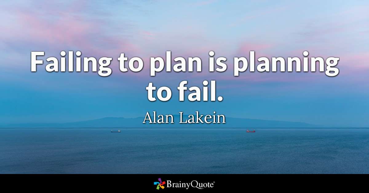failing to plan is planning to fail. alan lakein