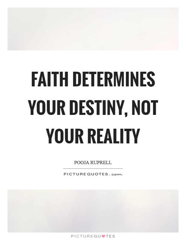 faith determines your destiny not your reality. pooja rupreel