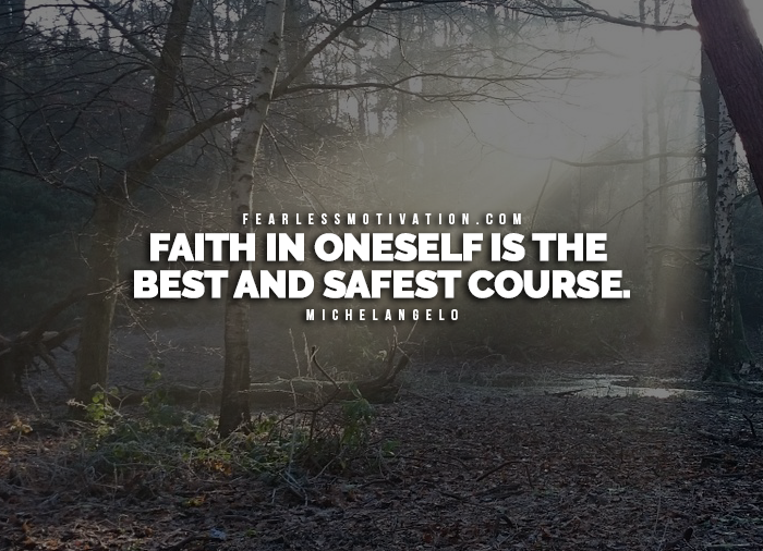 faith in oneself is the best and safest course