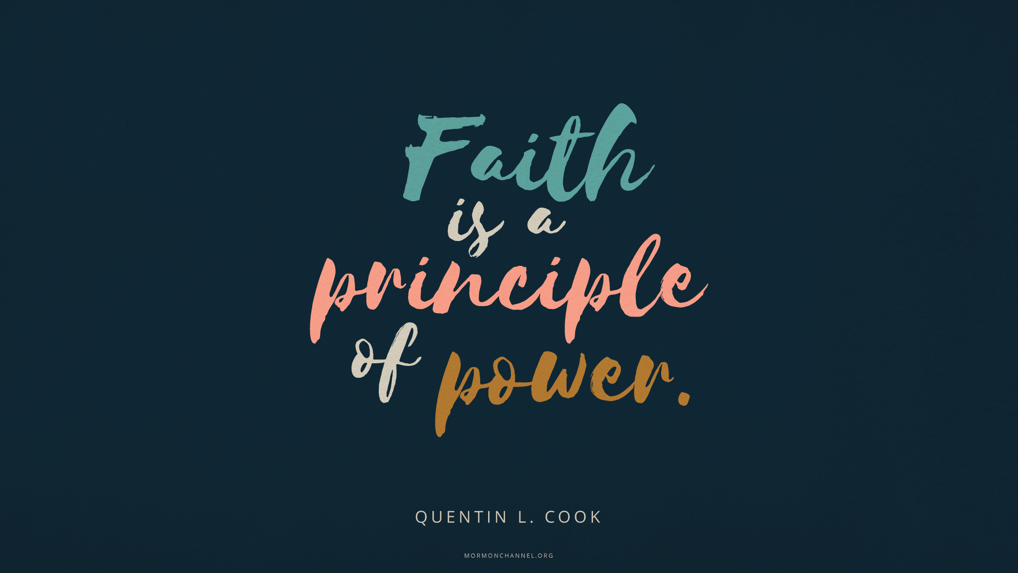 faith is a principle of power. quentin l. cook