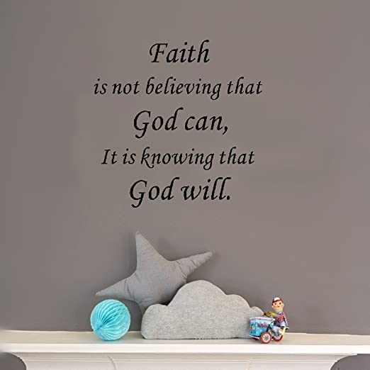 faith is not believing that god can, it is knowing that god will