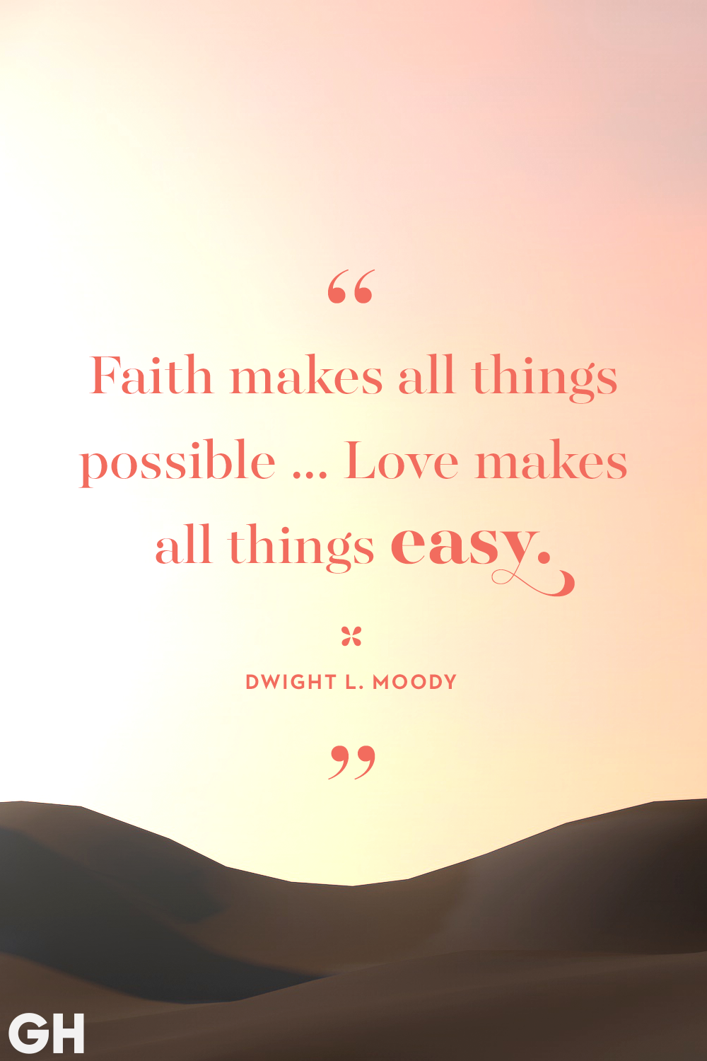 faith makes all things possible… love makes all things easy. dwight l. moody