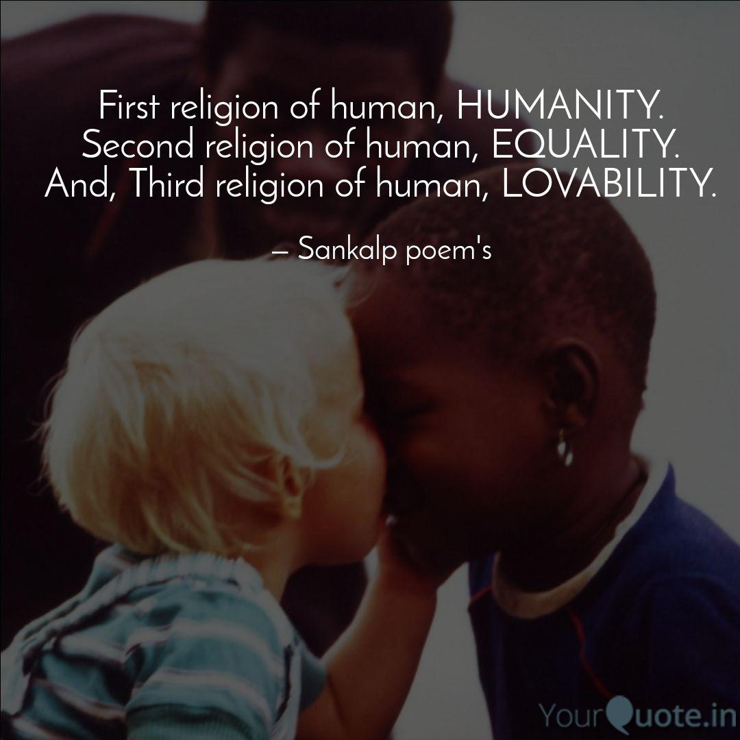 first religion of human, humanity. second religion of human, equality and third religion of human, lovability.